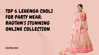 top 6 lehenga choli collection online by ragthm